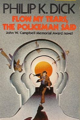 Flow My Tears, the Policeman Said: A Cyberpunk Odyssey Through Existential Dread and Lost Identity